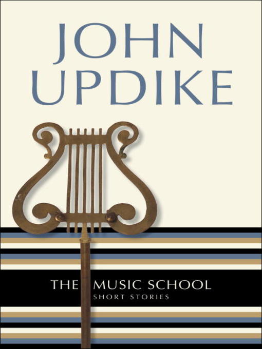 Title details for The Music School by John Updike - Available